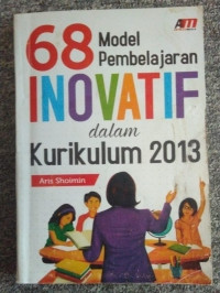 68 Model Pembelajaran Inovatif dalam Kurikulum 2013