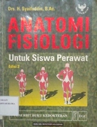 ANATOMI FISIOLOGI ; Untuk Siswa Perawat Edisi 2