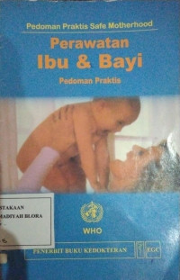 Perawatan Ibu & Bayi : Pedoman Praktis